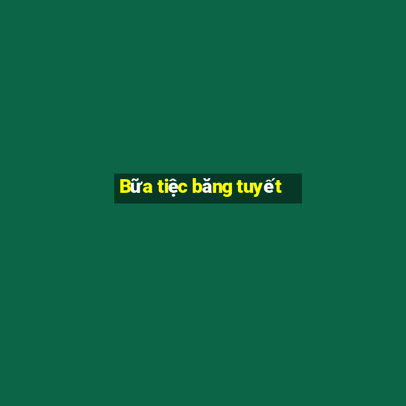 Bữa tiệc băng tuyết