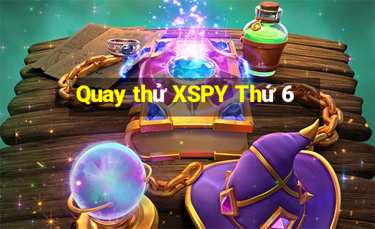 Quay thử XSPY Thứ 6