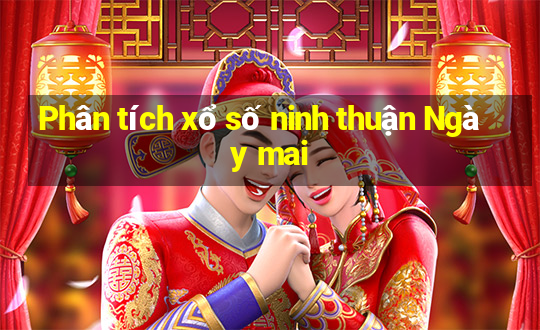 Phân tích xổ số ninh thuận Ngày mai