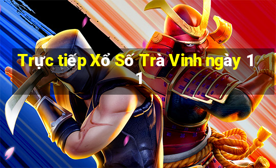 Trực tiếp Xổ Số Trà Vinh ngày 11