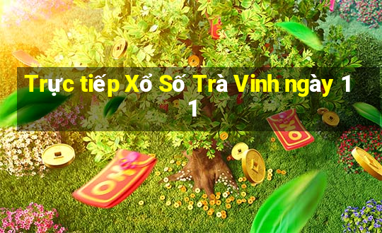 Trực tiếp Xổ Số Trà Vinh ngày 11