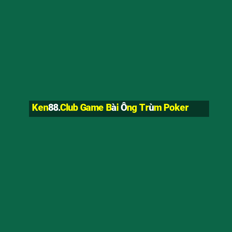 Ken88.Club Game Bài Ông Trùm Poker