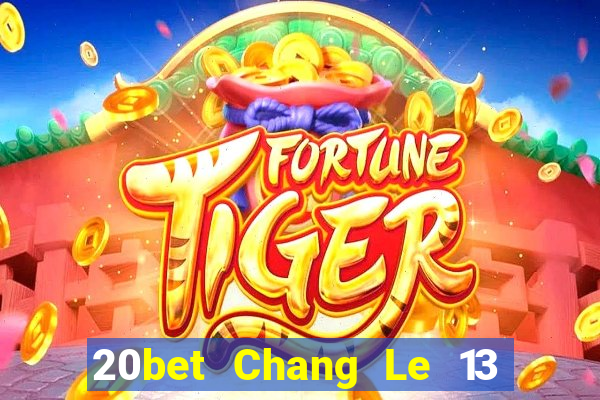 20bet Chang Le 13 shui 8 Tải về