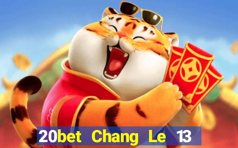 20bet Chang Le 13 shui 8 Tải về