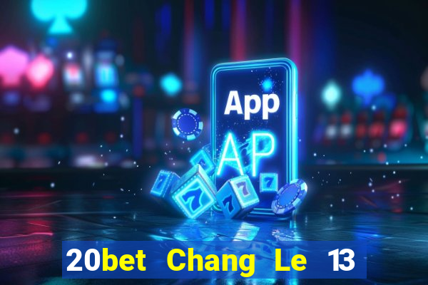 20bet Chang Le 13 shui 8 Tải về