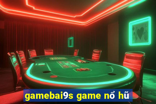 gamebai9s game nổ hũ