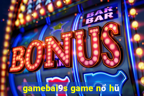 gamebai9s game nổ hũ