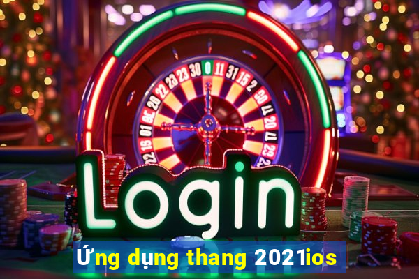 Ứng dụng thang 2021ios