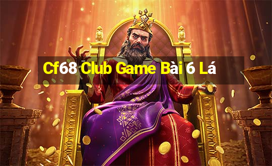 Cf68 Club Game Bài 6 Lá