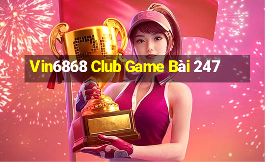 Vin6868 Club Game Bài 247