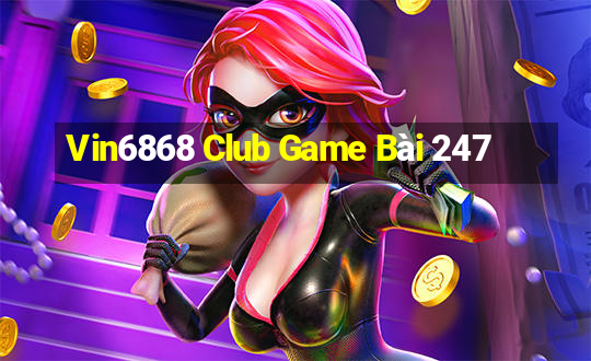 Vin6868 Club Game Bài 247