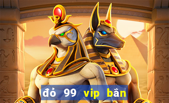 đỏ 99 vip bắn cá nổ hũ