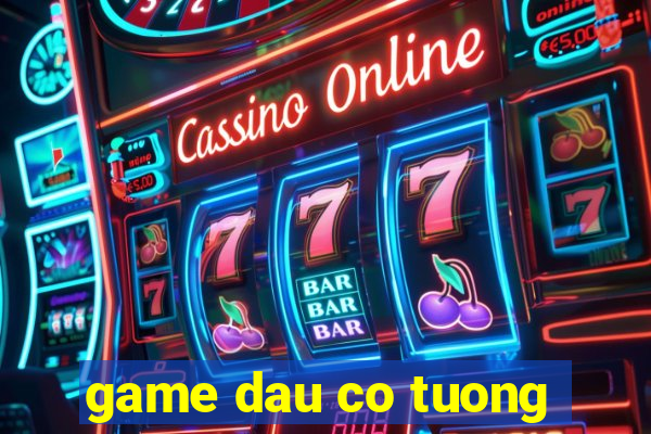 game dau co tuong