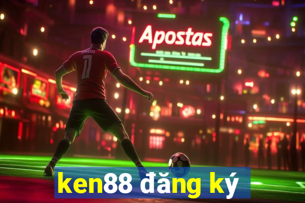 ken88 đăng ký