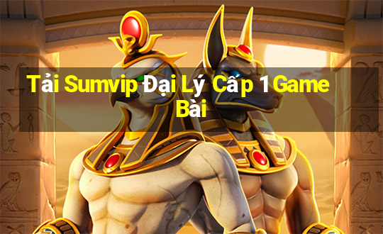 Tải Sumvip Đại Lý Cấp 1 Game Bài