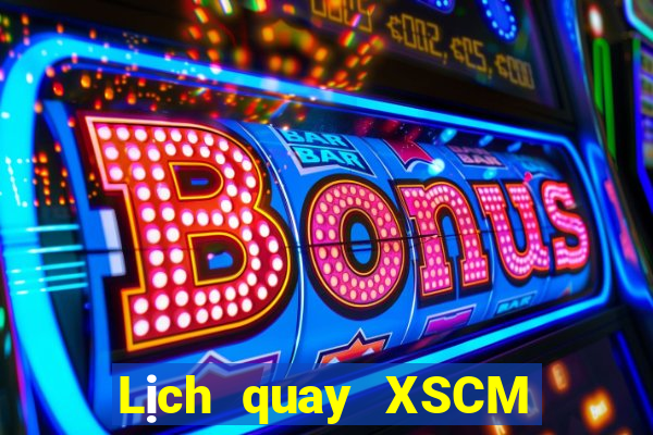 Lịch quay XSCM ngày 10