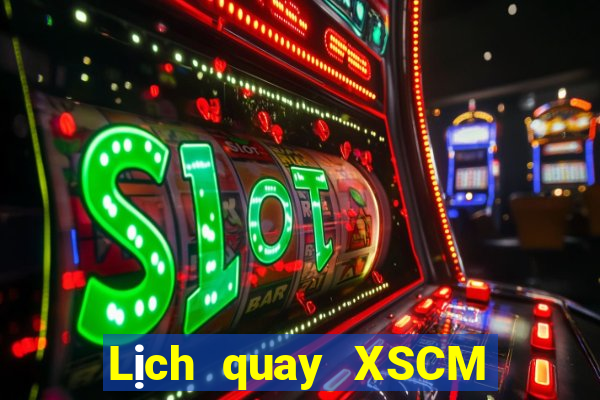 Lịch quay XSCM ngày 10