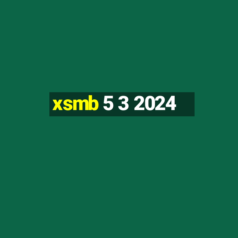 xsmb 5 3 2024