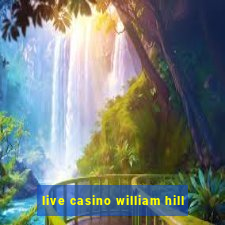 live casino william hill