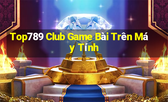 Top789 Club Game Bài Trên Máy Tính