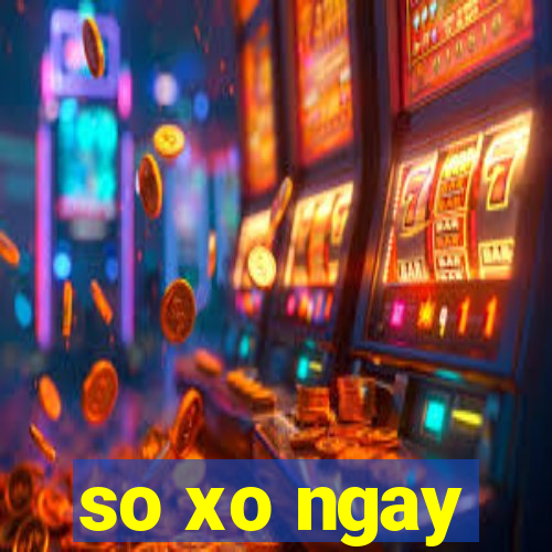 so xo ngay