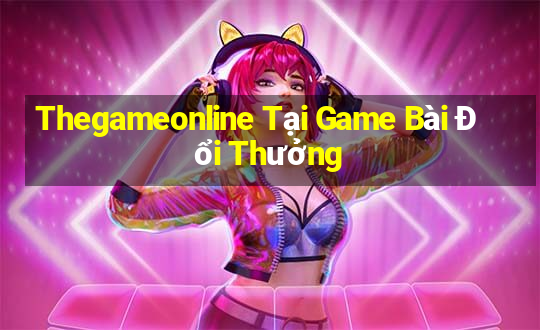 Thegameonline Tại Game Bài Đổi Thưởng