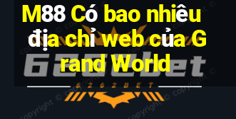 M88 Có bao nhiêu địa chỉ web của Grand World