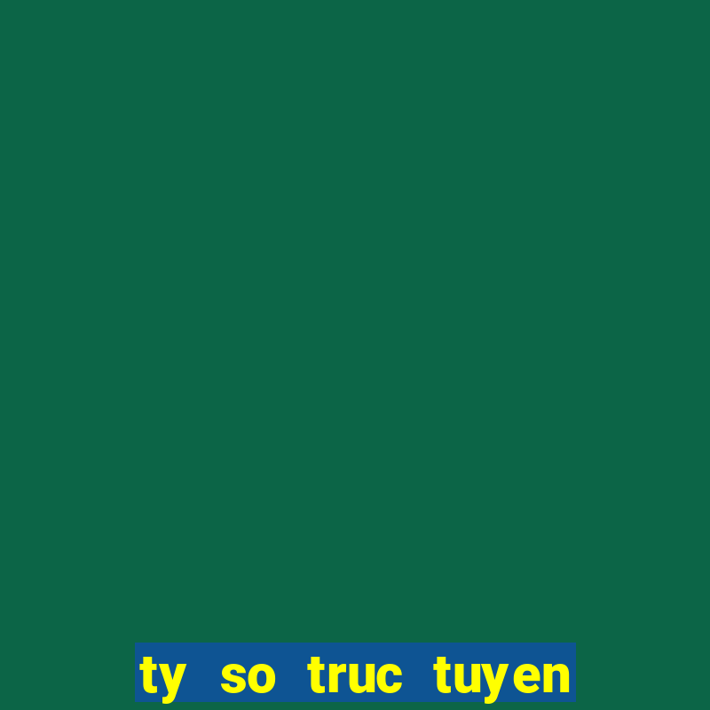 ty so truc tuyen hom nay