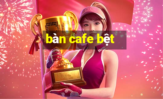 bàn cafe bệt