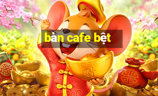 bàn cafe bệt