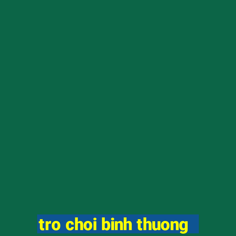 tro choi binh thuong