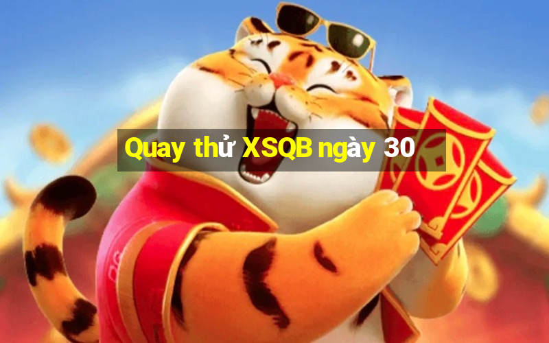 Quay thử XSQB ngày 30