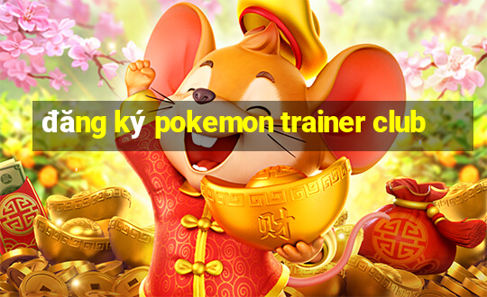 dang ky pokemon trainer club