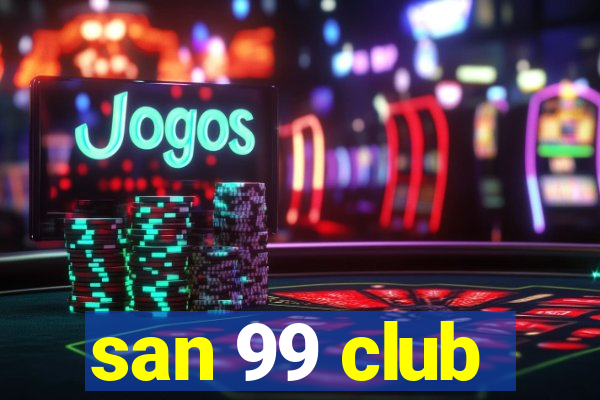 san 99 club