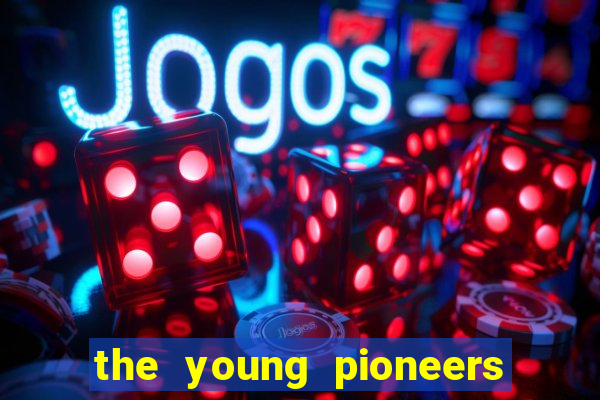 the young pioneers club là gì