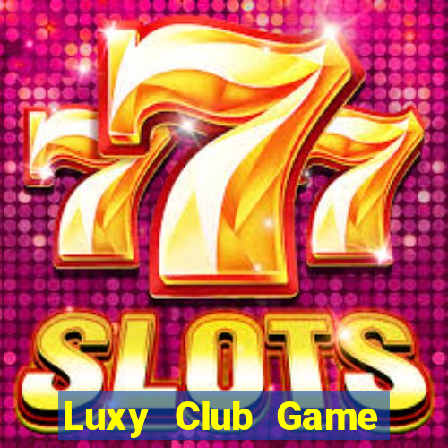 Luxy Club Game Bài Vip Club Đổi Thưởng