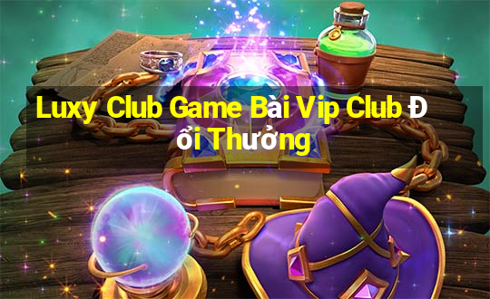 Luxy Club Game Bài Vip Club Đổi Thưởng