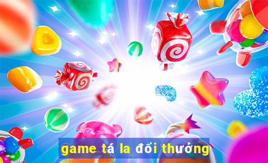 game tá la đổi thưởng