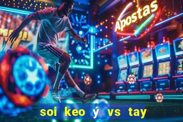 soi keo ý vs tay ban nha