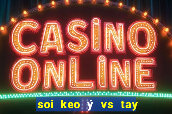 soi keo ý vs tay ban nha