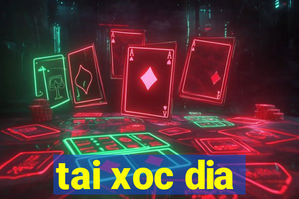 tai xoc dia