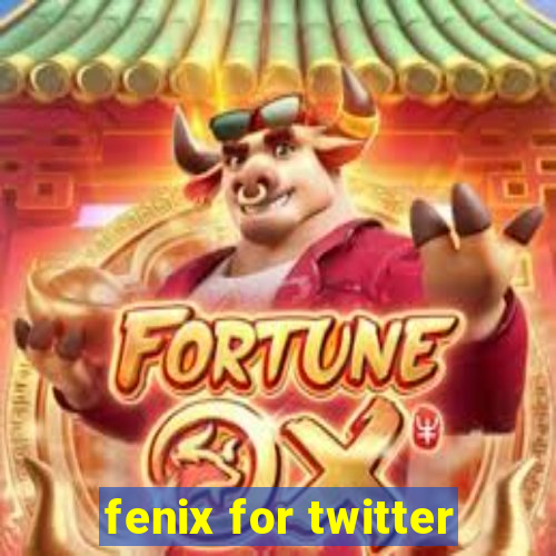 fenix for twitter