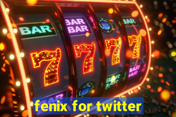 fenix for twitter