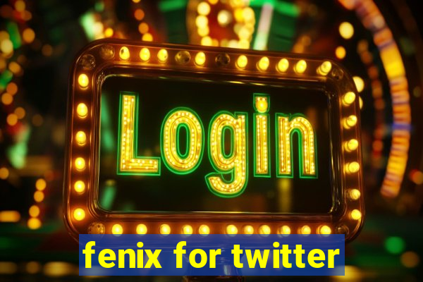 fenix for twitter