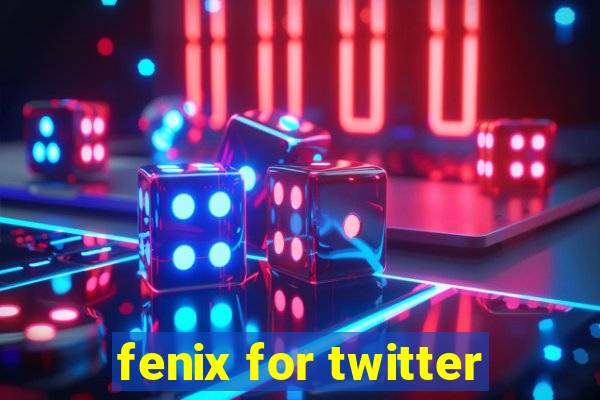 fenix for twitter