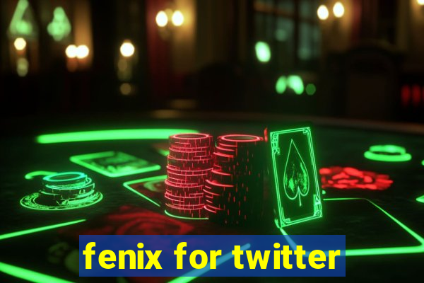 fenix for twitter