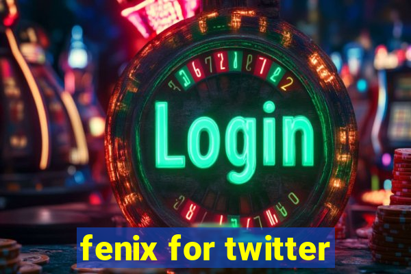 fenix for twitter