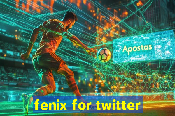 fenix for twitter