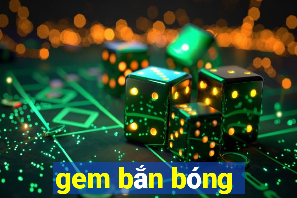 gem bắn bóng