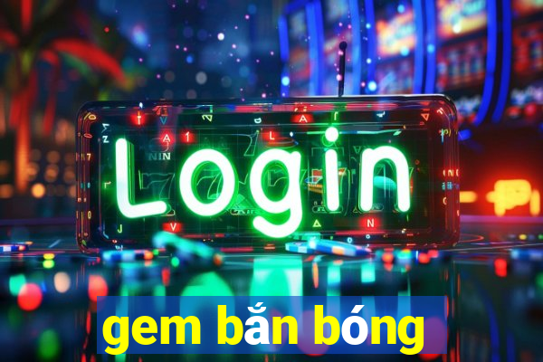 gem bắn bóng